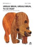 Ursule brun, ursule brun, tu ce vezi? / Brown Bear, Brown Bear, What Do You See? - Bill Martin Jr.