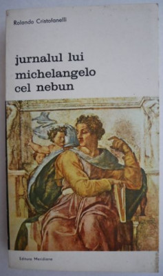 Jurnalul lui Michelangelo cel nebun - Rolando Cristofanelli (putin uzata) foto