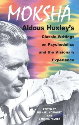 Moksha: Aldous Huxley&amp;#039;s Classic Writings on Psychedelics and the Visionary Experience foto