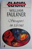 Steaguri in Tarana - William Faulkner - Roman Beletristica