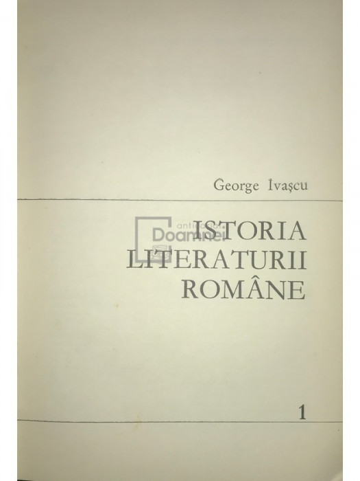 George Ivașcu - Istoria literaturii rom&acirc;ne, vol. 1 (editia 1969)