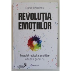 REVOLUTIA EMOTIILOR , IMPACTUL RADICAL AL EMOTIILOR ASUPRA GANDIRII de LEONARD MLODINOW , 2023