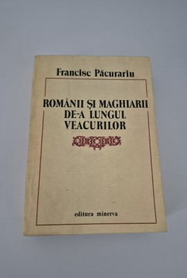Francisc Pacurariu Romanii si maghiarii de a lungul veacurilor foto