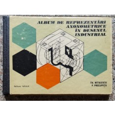 Album De Reprezentari Axonometrice In Desenul Industrial - Th. Nitulescu P. Precupetu , A58