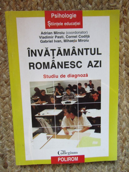 INVATAMANTUL ROMANESC AZI , STUDIU DE DIAGNOZA de ADRIAN MIROIU , VLADIMIR PASTI