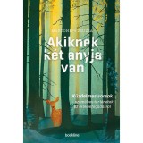 Akiknek k&eacute;t anyja van - K&uuml;zdelmes sorsok - szem&eacute;lyes t&ouml;rt&eacute;netek az &ouml;r&ouml;kbefogad&aacute;sr&oacute;l - M&aacute;rtonffy Zsuzsa