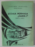 SCOALA NORMALA &#039; CAROL I &#039; 1867 -1992 , CAMPULUNG - MUSCEL de GHEORGHE PARNUTA ..MARGARIT NICULESCU , APARUTA 1992