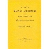 A r&eacute;gi magyar alkotm&aacute;ny &eacute;s az 1848-ki &eacute;s 1867-ki &eacute;vek k&ouml;zjogi alkot&aacute;sai - dr. Csillag Gyula