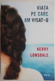 Viata pe care am visat-o Kerry Lonsdale carte beletristica anticariat stare buna