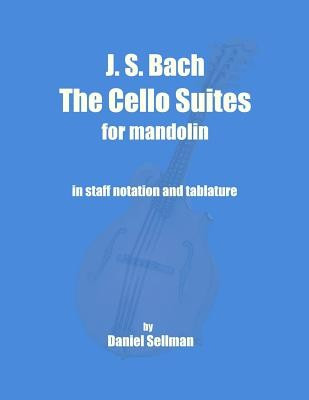J. S. Bach the Cello Suites for Mandolin: The Complete Suites for Unaccompanied Cello Transposed and Transcribed for Mandolin in Staff Notation and Ta foto