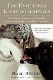 The Emotional Lives of Animals: A Leading Scientist Explores Animal Joy, Sorrow, and Empathy--And Why They Matter