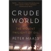 Crude world - The Violent Twilight of Oil - Maass