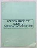 FOREIGN STUDENTS &#039; S GUIDE TO AMERICAN ACADEMIC LIFE , 1980