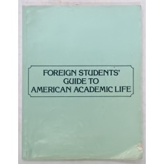 FOREIGN STUDENTS &#039; S GUIDE TO AMERICAN ACADEMIC LIFE , 1980