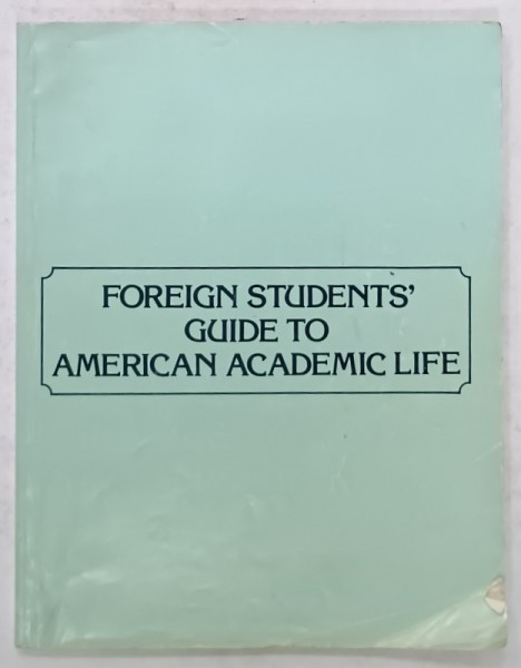FOREIGN STUDENTS &#039; S GUIDE TO AMERICAN ACADEMIC LIFE , 1980