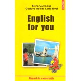 Elena Cuvinciuc, Gustavo-Adolfo, Loria-Rivel - English for you. Manual de conversatie pentru: turisti, studenti, lucratori in co