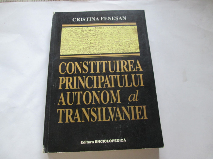 CONSTITUIREA PRINCIPATULUI AUTONOM AL TRANSILVANIEI - CRISTINA FENESAN