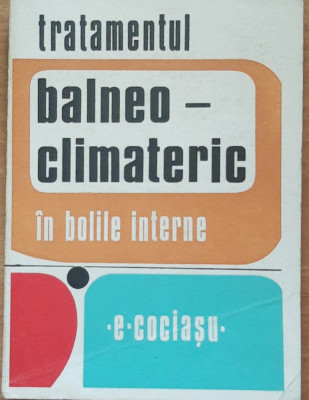 TRATAMENTUL BALNEO-CLIMATERIC IN BOLILE INTERNE - E. COCIASU foto