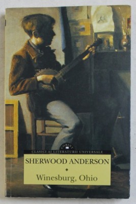 WINESBURG , OHIO - POVESTI DESPRE VIATA INTR-UN ORASEL DIN STATUL OHIO de SHERWOOD ANDERSON , 2016 foto