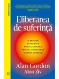 Cumpara ieftin Eliberarea de suferinta. O metoda stiintifica revolutionara pentru vindecarea durerii cronice/Alan Gordon, Alon Ziv