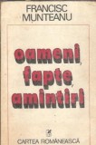 Oameni, Fapte, Amintiri - Francisc Munteanu, Editura Cartea Romaneasca 1981, Literatura Romana Memorii