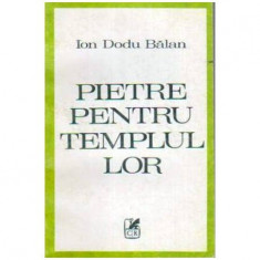 Ion Dodu Balan - Pietre pentru templu lor - Evocari, studii literare, articole - 108169