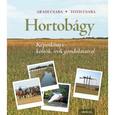 Hortob&amp;aacute;gy - K&amp;eacute;pesk&amp;ouml;nyv k&amp;ouml;ltők, &amp;iacute;r&amp;oacute;k gondolataival - Aradi Csaba foto
