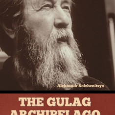 The Gulag Archipelago Volume 1