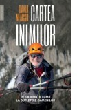 Cartea inimilor. De la muntii lumii la sufletele oamenilor [Precomanda cu autograful autorului] - David Neacsu