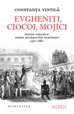 Evgheniti, ciocoi, mojici - Constanta Vintila-Ghitulescu - Humanitas
