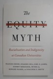 THE EQUITY MYTH - RACIALIZATION AND INDIGENEITY AT CANADIAN UNIVERSITIES by FRANCES HENRY ...MALINDA S. SMITH , 2017