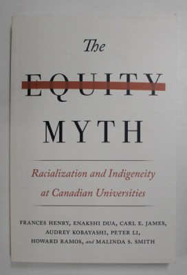THE EQUITY MYTH - RACIALIZATION AND INDIGENEITY AT CANADIAN UNIVERSITIES by FRANCES HENRY ...MALINDA S. SMITH , 2017 foto