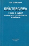 ION GHERMAN - REINTREGIREA ( LUMINI SI UMBRE IN TRECUTUL SI PREZENTUL ROMANESC )