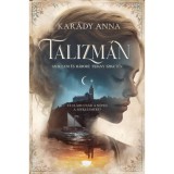 Talizm&aacute;n - Szerelem &eacute;s h&aacute;bor&uacute; Tihany sziget&eacute;n - (K&uuml;l&ouml;nleges kiad&aacute;s) - Kar&aacute;dy Anna