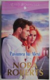 Pasiunea lui Alexi - Nora Roberts - Roman de Dragoste, Carte Beletristica