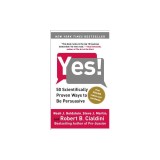 Yes!: 50 Scientifically Proven Ways to Be Persuasive