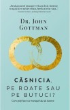 Casnicia, pe roate sau pe butuci? | John Gottman