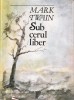 Mark Twain - Sub cerul liber, roman clasic, coperta cartonata, limba romana, format 13x20 cm