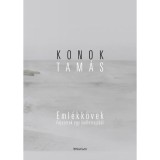 Eml&eacute;kk&ouml;vek - Fejezetek egy &ouml;n&eacute;letrajzb&oacute;l - Konok Tam&aacute;s