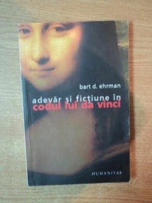 ADEVAR SI FICTIUNE IN CODUL LUI DA VINCI de BART D. EHRMAN , 2005 foto