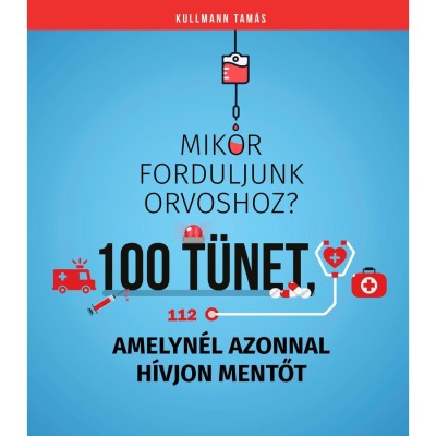 100 t&amp;uuml;net, amelyn&amp;eacute;l azonnal h&amp;iacute;vjon mentőt - Mikor forduljunk orvoshoz? - Dr. Kullmann Tam&amp;aacute;s foto