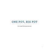One Pot Big Pot Family Meals More Than 100 Easy, Family-Sized Recipes Using a Single Vessel