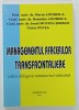 MANAGEMENTUL AFACERILOR TRANSFRONTALIERE , EDITIE BILINGVA ROMANA - UCRAINEANA de MARIN ANDREICA ...VICTOR FOCSA , 2011