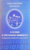 O Istorie a Criptologiei Romanesti - Vasile Maierean, Dan Dulciu, Rao 2010, 416 pagini, Carte Coduri Secrete