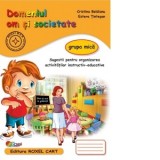 Domeniul Om si Societate - Grupa mica. Sugestii pentru organizarea activitatilor instructiv-educative