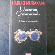 HARUKI MURAKAMI - UCIDEREA COMANDORULUI