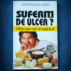 SUFERITI DE ULCER? - 150 DE RETETE CARE VA SCAPA DE EL - AUGUSTE MOLL-WEISS