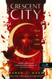 Crescent City - F&ouml;ld &eacute;s v&eacute;r h&aacute;za - puha k&ouml;t&eacute;s - Crescent City 1. - Sarah J. Maas