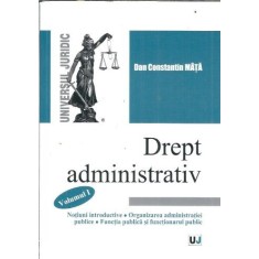 Drept administrativ (volumul 1) - Dan Constantin Mata