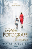 Secretul fotografei franceze - Natasha Lester, Mihaela Ioncelescu